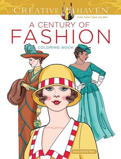 Creative Haven a Century of Fashion Coloring Book, Eileen Rudisill Miller - Paperback - 9780486854656