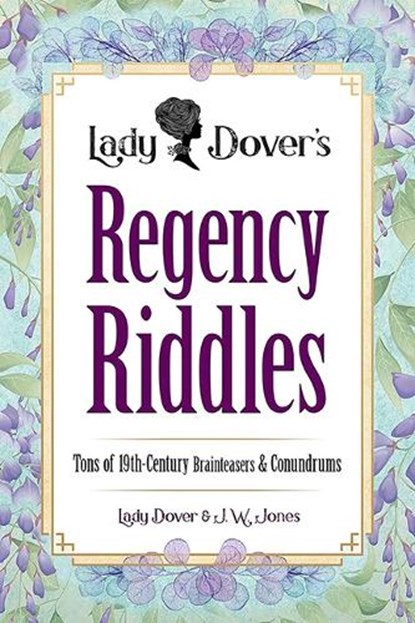 Lady Dover's Regency Riddles: Tons of 19th-Century Brainteasers and Conundrums, J. W. Jones - Paperback - 9780486854878
