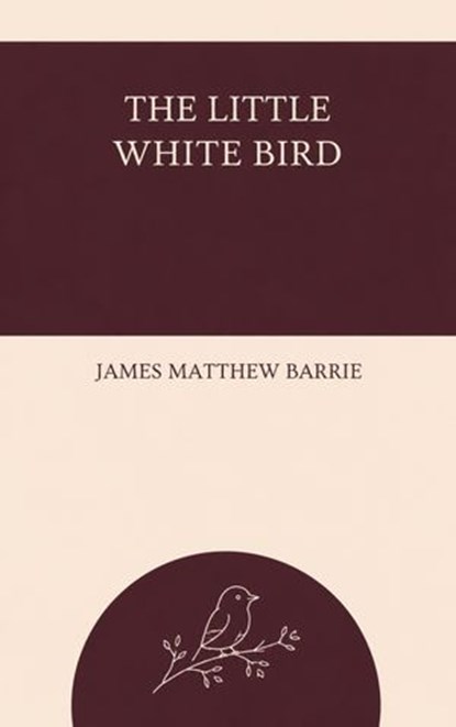 The Little White Bird, James Matthew Barrie - Ebook - 9780487558614