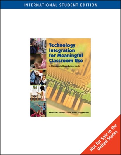 Technology Integration for Meaningful Classroom Use, Katherine (Virginia Polytechnic Institute and State University) Cennamo ; Peggy (Purdue University) Ertmer ; John (TeachLearnTech.com) Ross - Paperback - 9780495834106