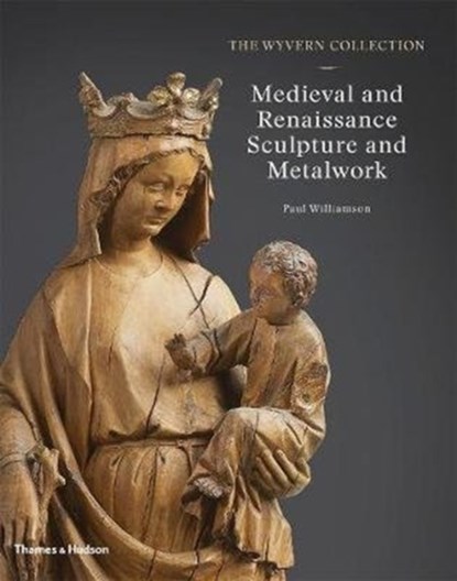 The Wyvern Collection: Medieval and Renaissance Sculpture and Metalwork, Paul Williamson - Gebonden - 9780500021774
