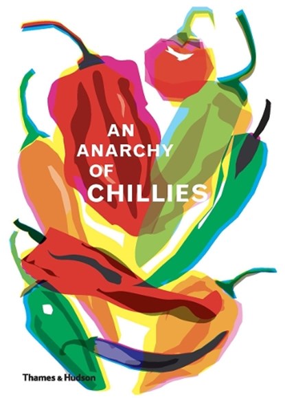 An Anarchy of Chillies, Caz Hildebrand - Gebonden Gebonden - 9780500021835