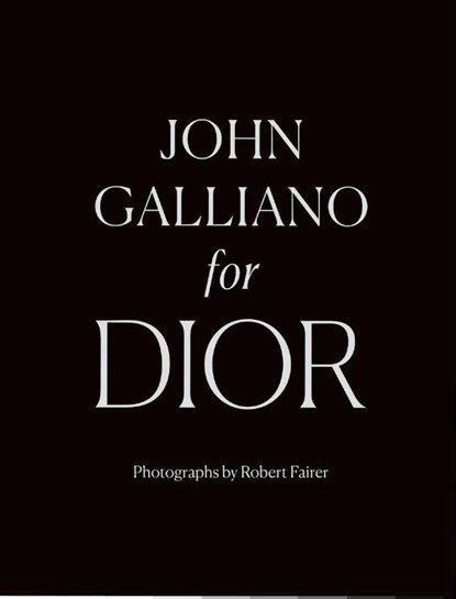 John Galliano for Dior, Robert Fairer ; Iain R Webb ; André Leon Talley ; Hamish Bowles - Gebonden Gebonden - 9780500022405