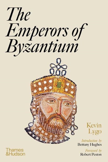 The Emperors of Byzantium, Kevin Lygo ; Robert Peston ; Bettany Hughes - Gebonden Gebonden - 9780500023297