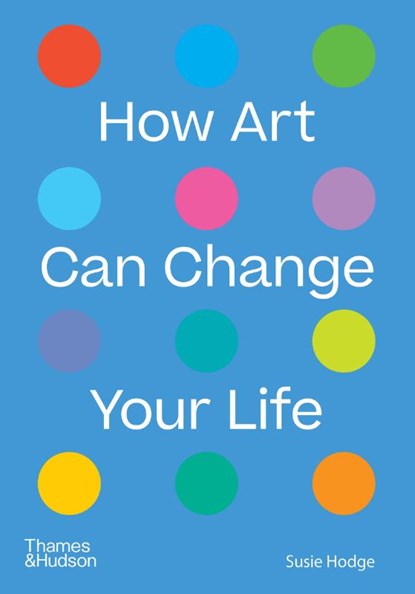 How Art Can Change Your Life, Susie Hodge - Paperback - 9780500024935
