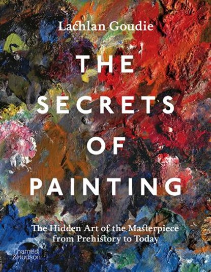 The Secrets of Painting, Lachlan Goudie - Gebonden - 9780500025116