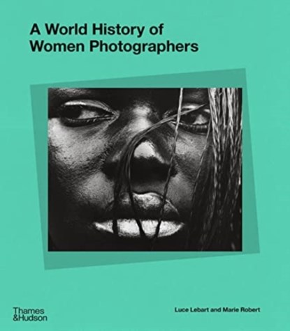 A World History of Women Photographers, Luce Lebart ; Marie Robert - Gebonden Gebonden - 9780500025413