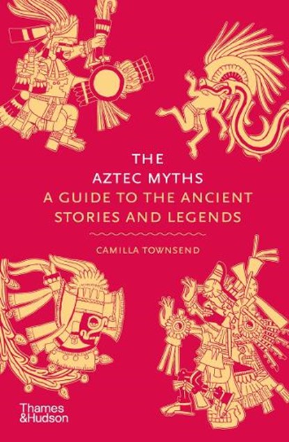 The Aztec Myths, Camilla Townsend - Gebonden - 9780500025536