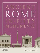 Ancient Rome in Fifty Monuments - Paul Roberts - 9780500025680