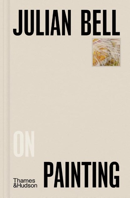 Julian Bell on Painting, Julian Bell - Gebonden - 9780500027288