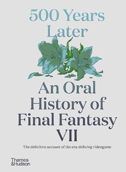500 Years Later: An Oral History of Final Fantasy VII, Matt Leone - Gebonden Gebonden - 9780500027363