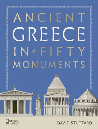Ancient Greece in 50 Monuments, David Stuttard - Gebonden - 9780500029213