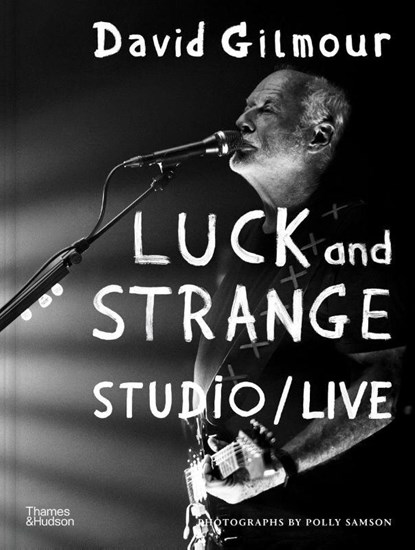 David Gilmour — Luck and Strange — Studio/Live, Polly Samson - Gebonden - 9780500031063