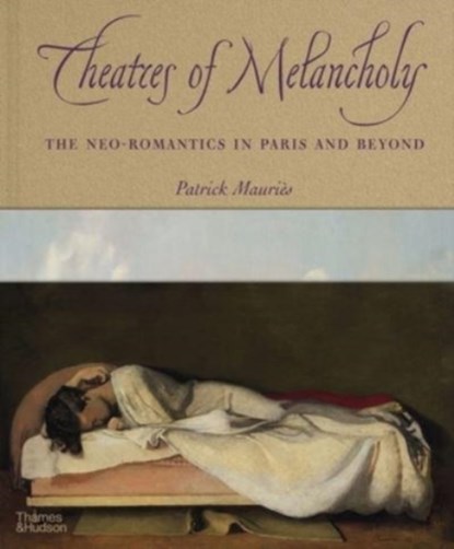 Theatres of Melancholy, Patrick Mauriès - Gebonden - 9780500094075