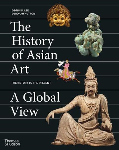 The History of Asian Art: A Global View, De-nin D. Lee ; Deborah Hutton - Gebonden Gebonden - 9780500094167