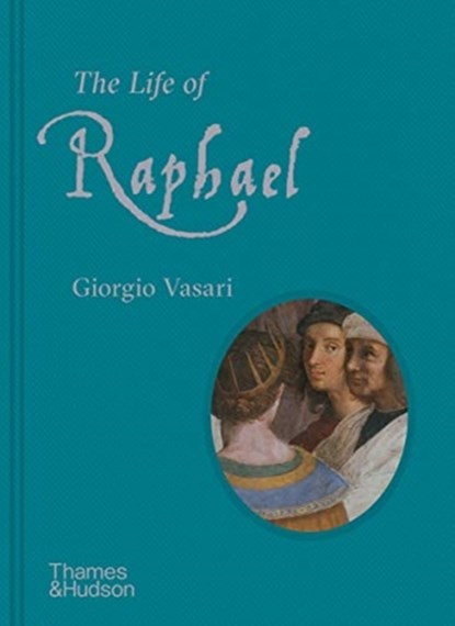 The Life of Raphael, Giorgio Vasari - Gebonden Gebonden - 9780500094273