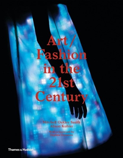 Art/Fashion in the 21st Century, Mitchell Oakley Smith ; Alison Kubler - Gebonden Gebonden - 9780500239094