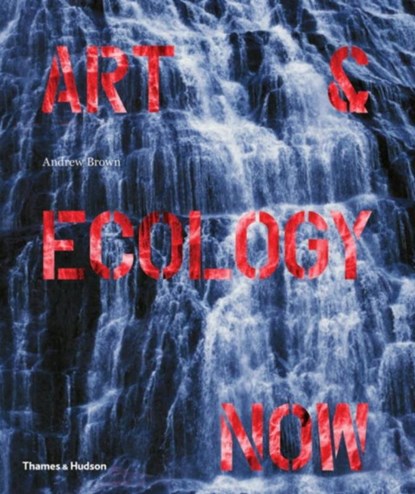 Art & Ecology Now, Andrew Brown - Paperback Gebonden - 9780500239162