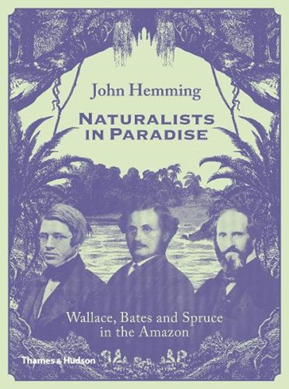 Naturalists in Paradise, Mr John  Hemming - Gebonden Gebonden - 9780500252109