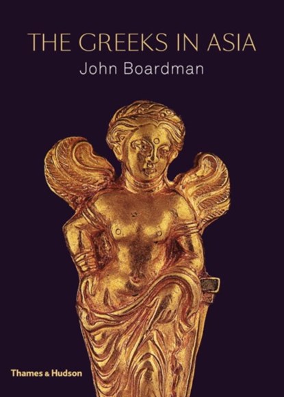 The Greeks in Asia, John Boardman - Gebonden Gebonden - 9780500252130