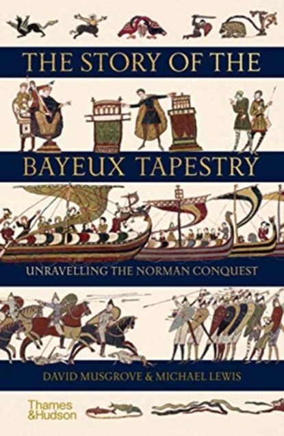 The Story of the Bayeux Tapestry, David Musgrove ; Michael Lewis - Gebonden - 9780500252420