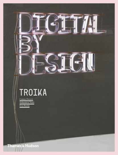 Digital by Design, Troika ; Conny Freyer ; Sebastien Noel ; Eva Rucki - Paperback - 9780500289013