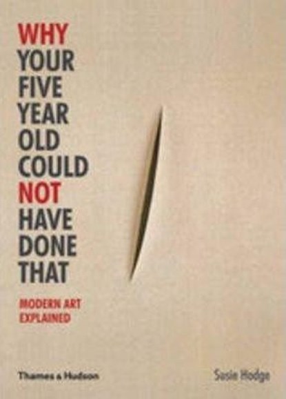 Why Your Five Year Old Could Not Have Done That, Susie Hodge - Paperback - 9780500290477