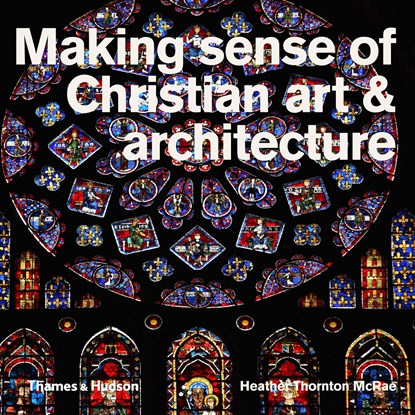Making Sense of Christian Art & Architecture, Heather Thornton McRae - Paperback - 9780500291702