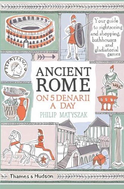 Ancient Rome on Five Denarii a Day, Philip Matyszak - Paperback - 9780500293768