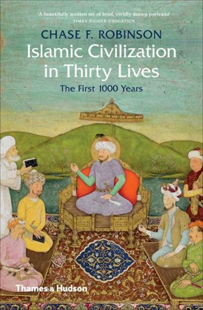 Islamic Civilization in Thirty Lives, Chase F. Robinson - Paperback - 9780500293782