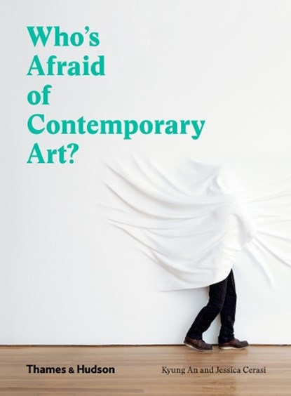 Who's Afraid of Contemporary Art?, Kyung An ; Jessica Cerasi - Paperback - 9780500295731