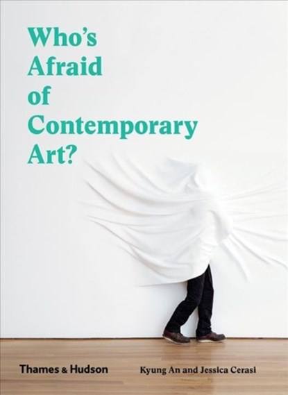 Who's Afraid of Contemporary Art?, Kyung An ; Jessica Cerasi - Paperback - 9780500295731