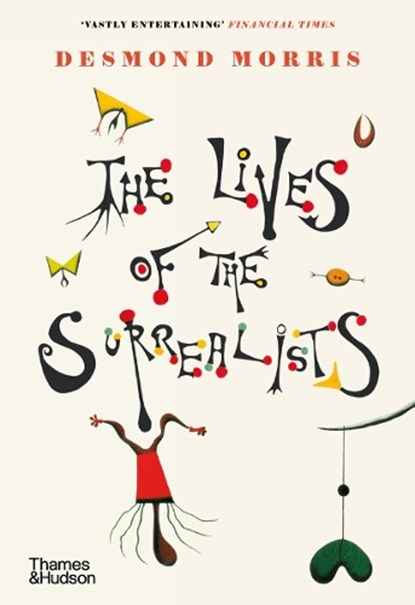The Lives of the Surrealists, Desmond Morris - Paperback - 9780500296370