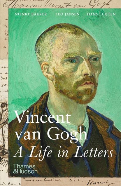 Vincent van Gogh: A Life in Letters, Nienke Bakker ; Leo Jansen ; Hans Luijten - Paperback - 9780500296820