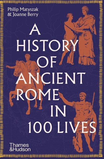 A History of Ancient Rome in 100 Lives, Philip Matyszak ; Joanne Berry - Paperback Gebonden - 9780500297056