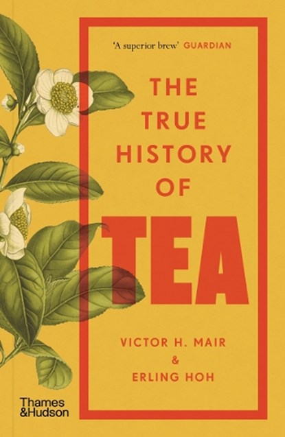 The True History of Tea, Victor H. Mair ; Erling Hoh - Paperback - 9780500299067