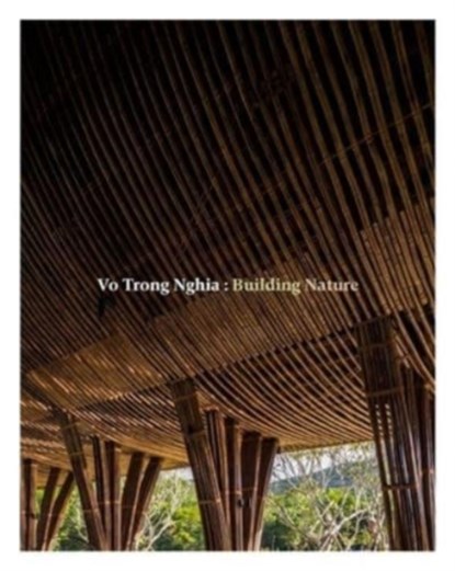 Vo Trong Nghia: Building Nature, Vo Trong Nghia ; Philip Jodidio - Paperback - 9780500343593