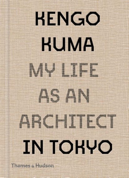 Kengo Kuma: My Life as an Architect in Tokyo, Kengo Kuma - Gebonden Gebonden - 9780500343616