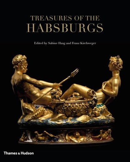 Treasures of the Habsburgs, Franz Kirchweger ; Sabine Haag - Gebonden Gebonden - 9780500516805