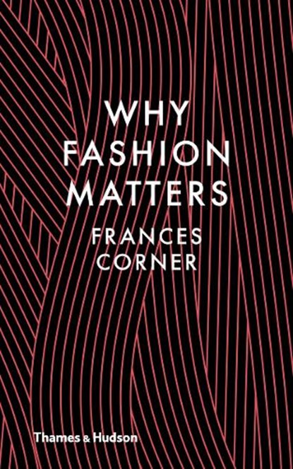 Why Fashion Matters, Frances Corner - Gebonden Gebonden - 9780500517376