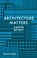 Architecture Matters, Aaron Betsky - Gebonden - 9780500519080