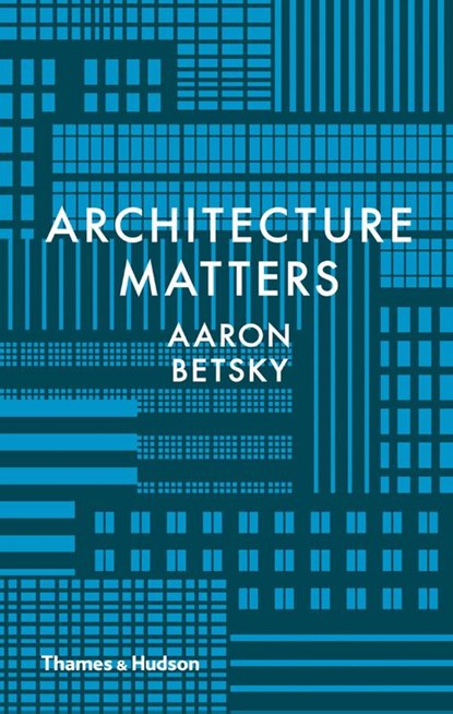 Architecture Matters, Aaron Betsky - Gebonden Gebonden - 9780500519080