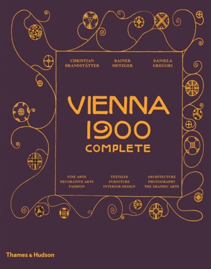 Vienna 1900 Complete, Christian Brandstätter ; Rainer Metzger ; Daniela Gregori - Gebonden Gebonden - 9780500519301