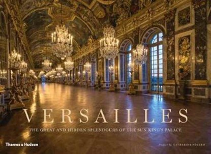 Versailles, Catherine Pegard - Gebonden Gebonden - 9780500519868