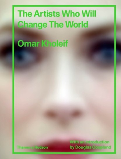 The Artists Who Will Change the World, Omar Kholeif - Gebonden Gebonden - 9780500519967