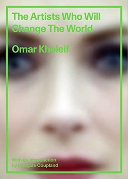 The Artists Who Will Change the World, Omar Kholeif - Gebonden Gebonden - 9780500519967