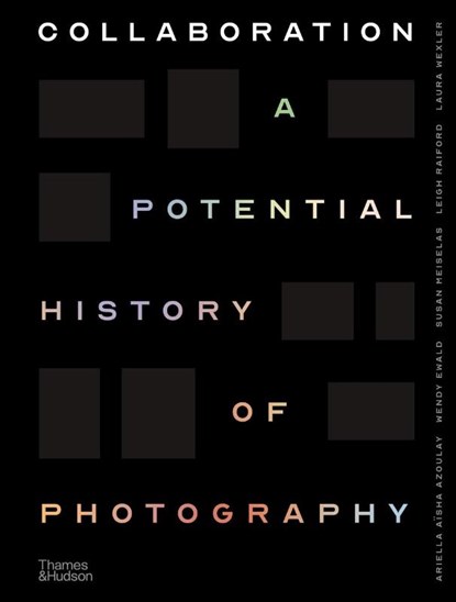 Collaboration, Ariella Azoulay ; Wendy Ewald ; Susan Meiselas ; Leigh Raiford - Gebonden Gebonden - 9780500545331