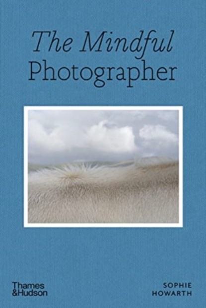 The Mindful Photographer, Sophie Howarth - Paperback - 9780500545539