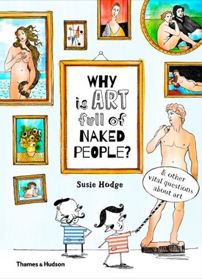 Why is art full of naked people?, Susie Hodge - Gebonden Gebonden - 9780500650806