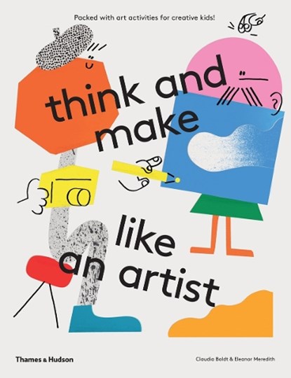 think and make like an artist, Claudia Boldt ; Eleanor Meredith - Paperback - 9780500650981